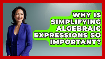 Why Is Simplifying Algebraic Expressions So Important? - Your Algebra Coach