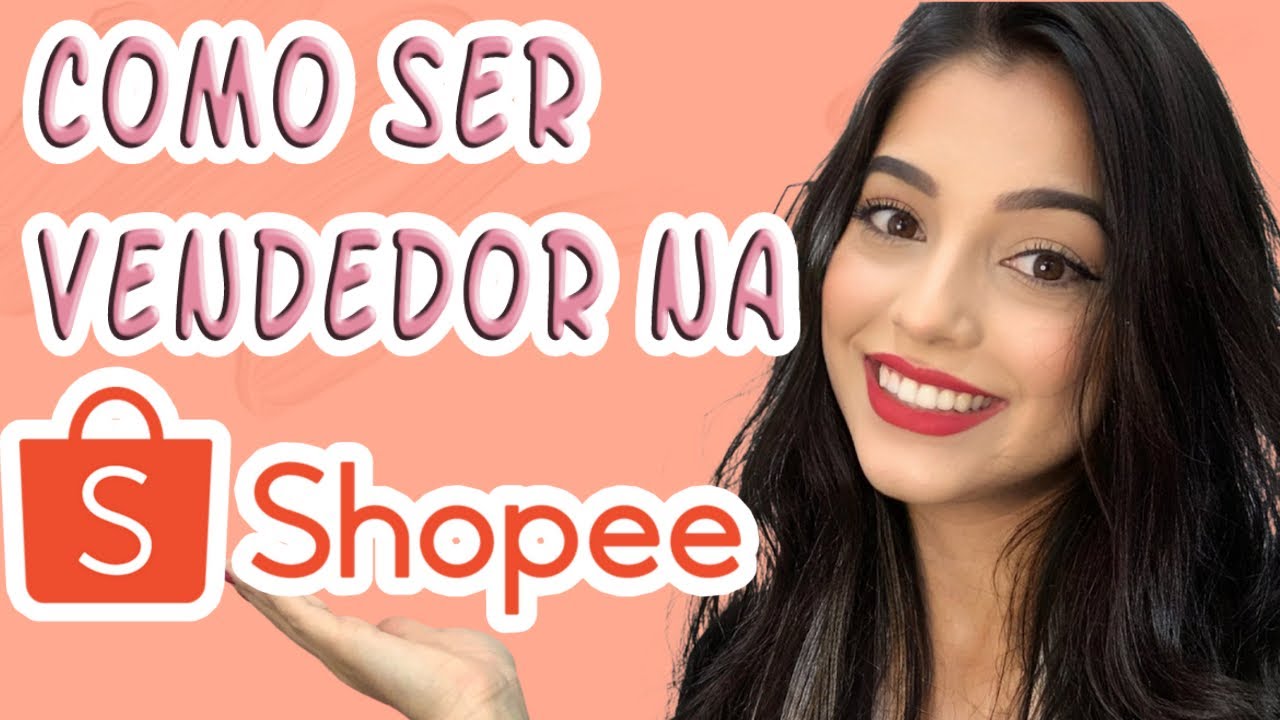 Como começar a vender pela shopee | Como ser um vendedor na Shopee ...