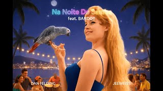 Dan Felding & Jeeweiss - Na Noite De Samba (Feat. Bardot)