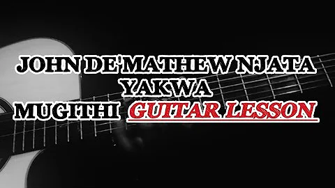 how to play John De'mathew njata yakwa (mugithi Guitar lesson)