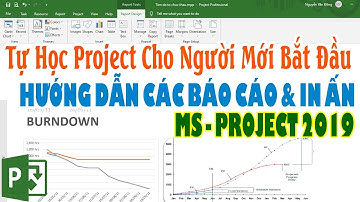Tự Học Project Cho Người Mới Bắt Đầu | Hướng Dẫn Sử Dụng Project 2019 | Hướng Dẫn Báo Cáo & In Ấn