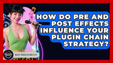 How Do Pre And Post Effects Influence Your Plugin Chain Strategy? - Music Producer Mastery