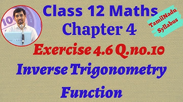 Class 12 | Exercise 4.6 Q.No.10 | Inverse Trigonometric Functions | நேர்மாறு முக்கோணவியல் சார்புகள்