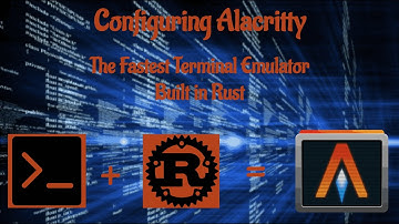 Lesson 2 - Configuring Alacritty