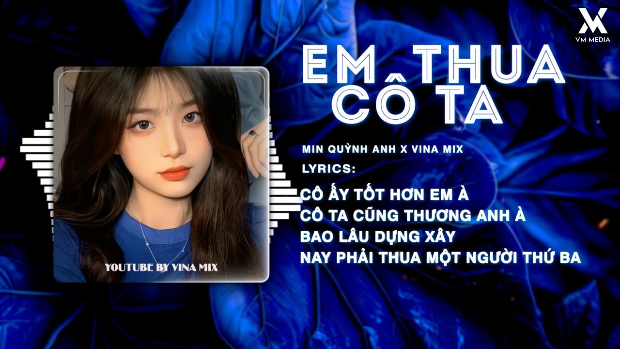Em Thua Cô Ta Remix 1 Hour - Min Quỳnh Anh x Vina Mix ♫ Cô Ấy Tốt Hơn Em À Cô Ta Cũng Thương Anh À