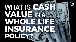 What is CASH Value in a Whole Life Insurance Policy?