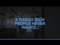 5 Things Rich People Never Waste Money On