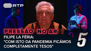 Filipe La Féria: "Com isto da Pandemia ficámos completamente tesos" | 5 Para a Meia-Noite | RTP