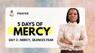 Prayer | Day 3 : 5 Days of Mercy | Mercy, Silence My Fears