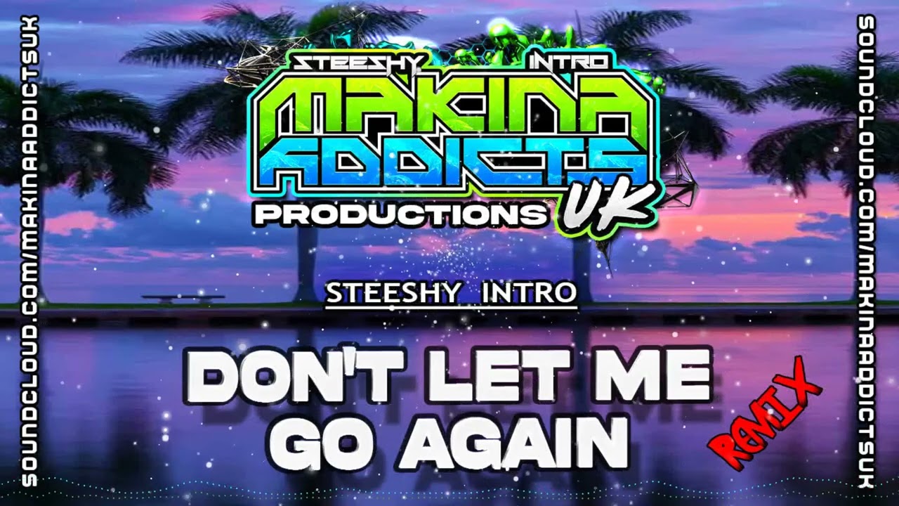DON'T LET ME GO AGAIN 2024 REMIX MAKINA ADDICTS UK