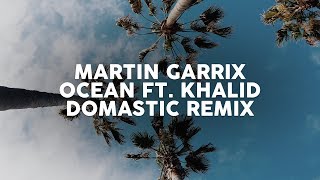 Martin Garrix Feat. Khalid - Ocean (Domastic Remix)