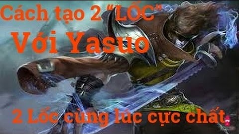 Cách để làm ra 2 LỐC cùng một lúc của Yasuo Cực Chất ( Phòng tập )