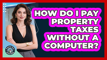 How Do I Pay Property Taxes Without A Computer? - Property Taxes Uncovered