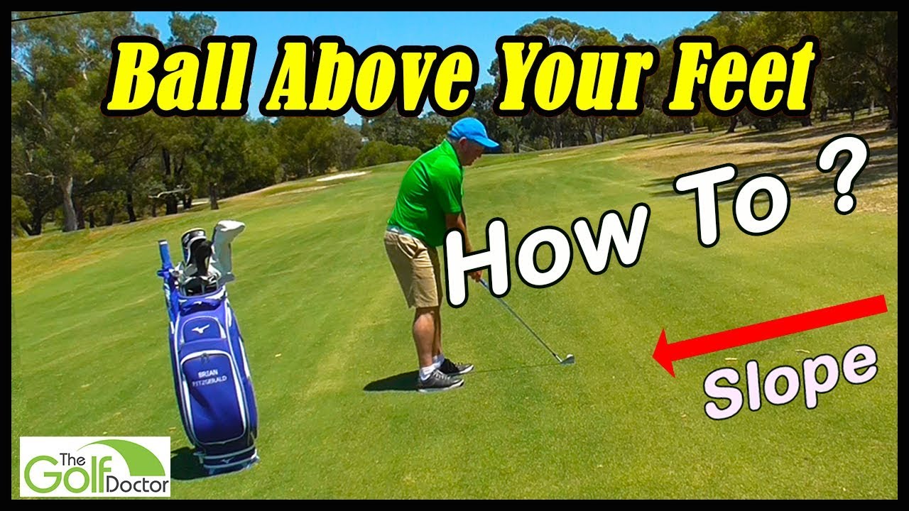 How To Play A Golf Ball Above Your Feet YouTube
