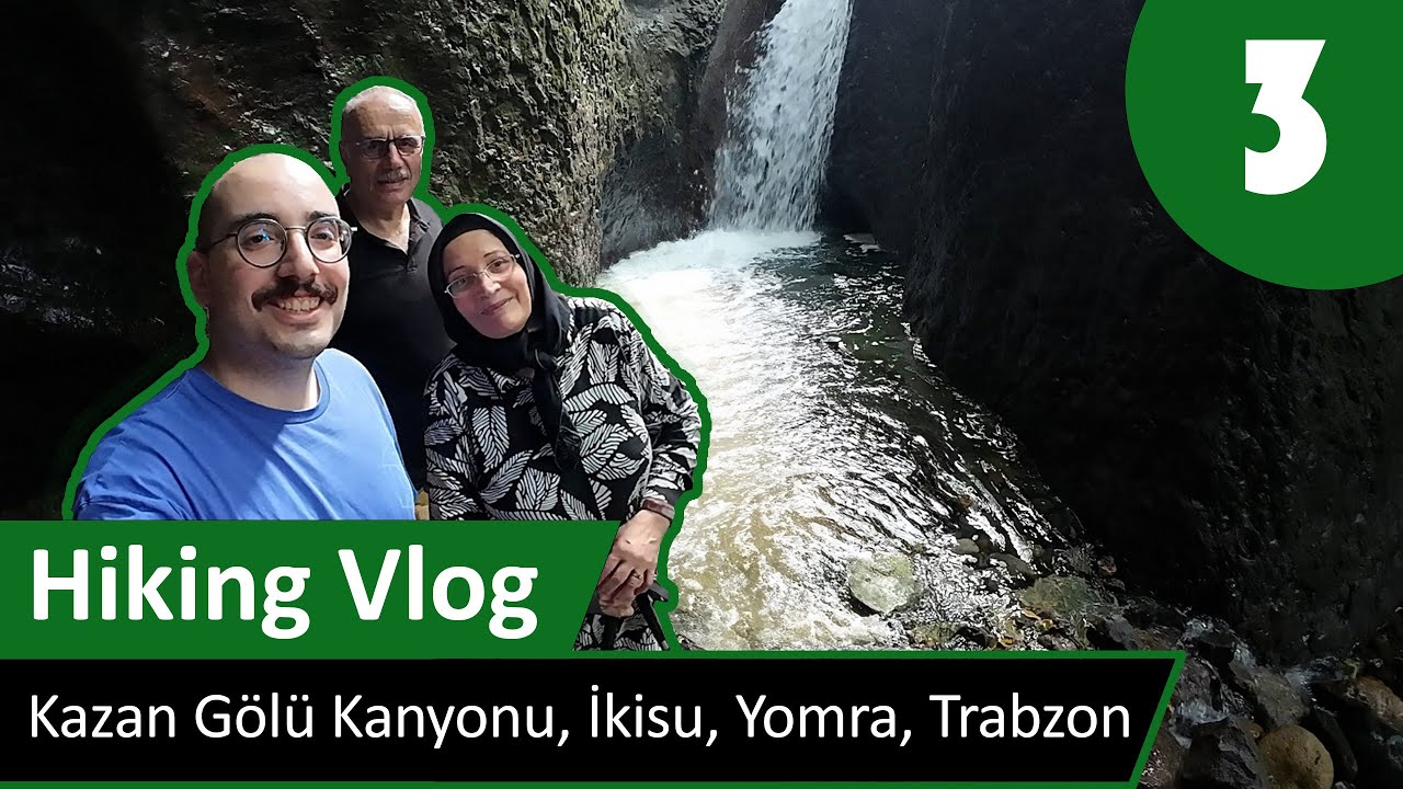 Hiking Vlog 3 - Kazan Gölü Kanyonu, İkisu, Yomra, Trabzon