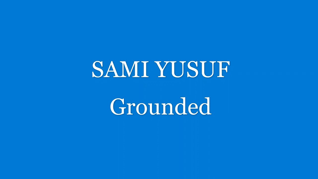 Sami Yusuf - Grounded (no music)