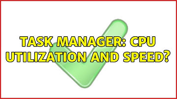 Task manager: CPU Utilization and speed? (2 Solutions!!)