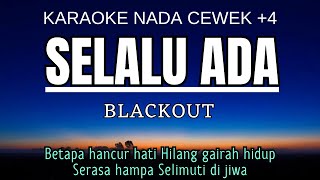 Blackout - Selalu Ada (Karaoke Female Key Nada Wanita  4 G#)