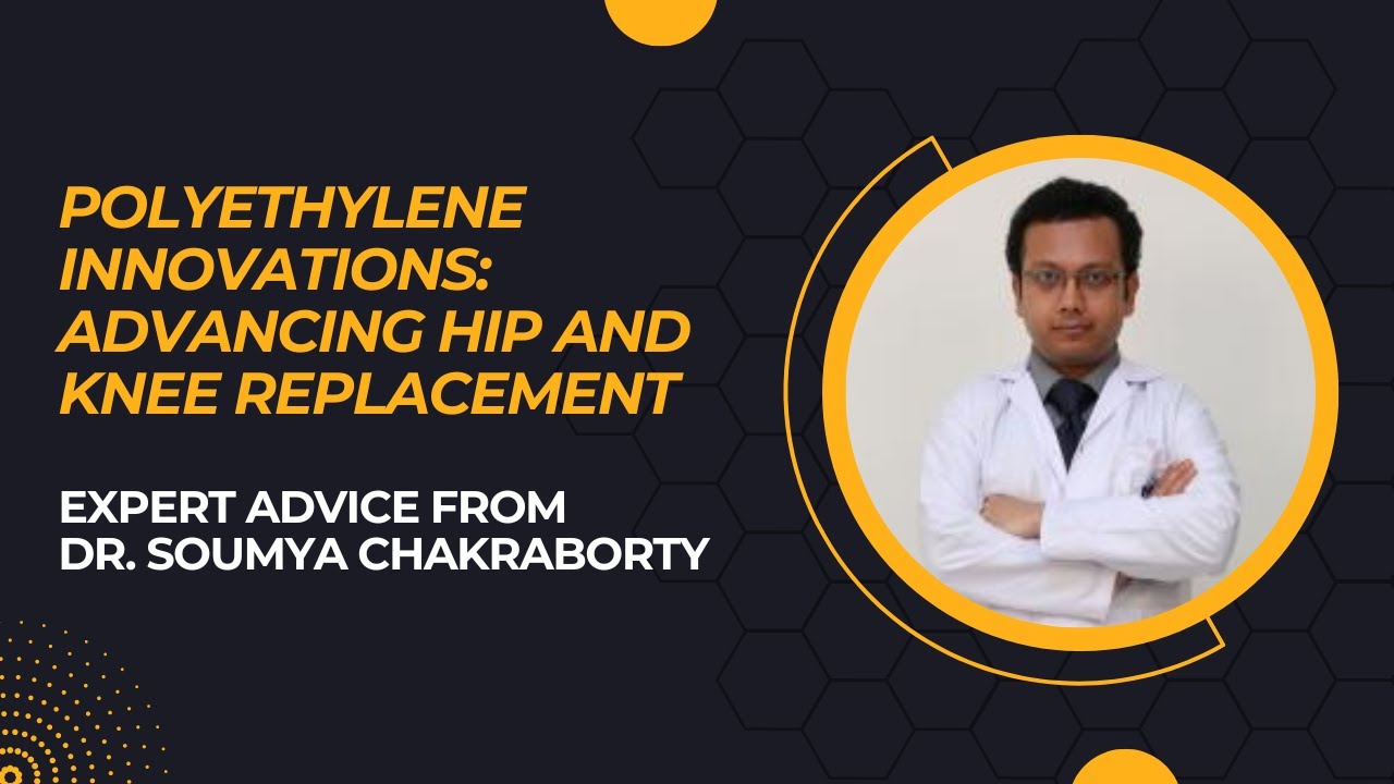Polyethylene Innovations: Advancing Hip and Knee Replacement- Explained in English
