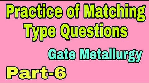 Matching Type Questions for Gate Metallurgy Part-6// Practice of Matching type Problems