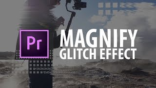 Premiere Pro: Magnify Glitch Effect!