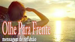 Mensagem de Reflexão I Olhe Para Frente