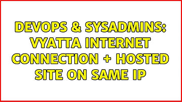DevOps & SysAdmins: Vyatta internet connection + hosted site on same IP