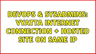 DevOps & SysAdmins: Vyatta internet connection + hosted site on same IP Information
