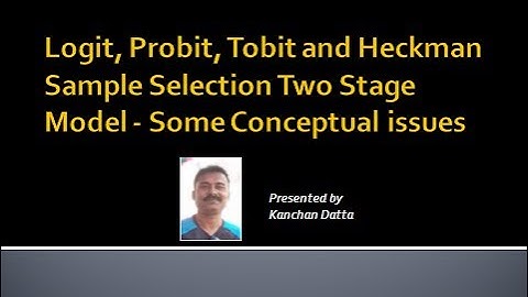 Logit, Probit, Tobit and Heckman Sample Selection Two Stage Model - Some Conceptual issues