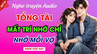 Tổng tài mất trí vợ là ký ức duy nhất.