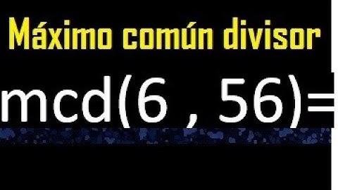 mcd 6 y 56 , maximo comun divisor , como se halla , ejemplos