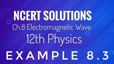 NCERT solutions l class 12th physics l example 8.3l Ch 8 Electromagnetic waves