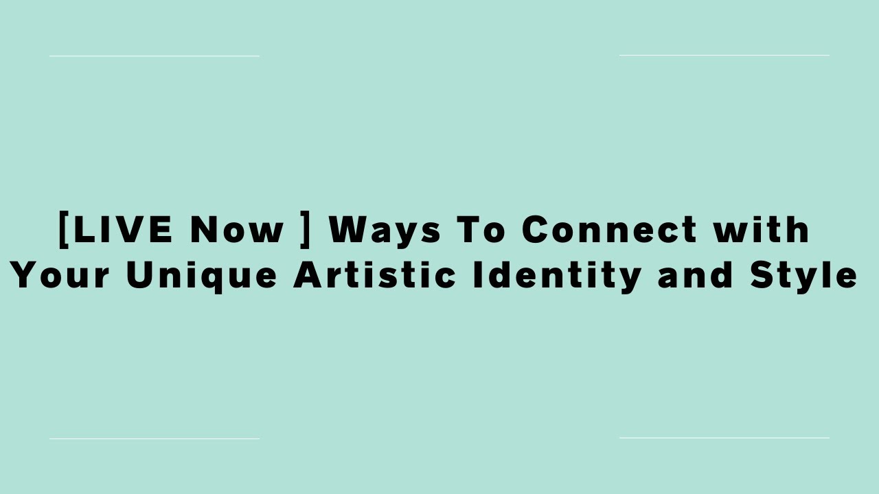 Ways To Connect with Your Artistic Identity and Style