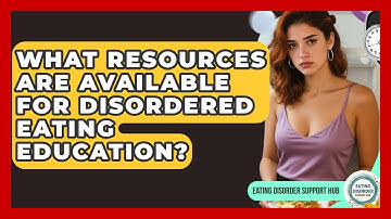 What Resources Are Available for Disordered Eating Education? | Eating Disorder Support Hub
