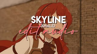 edit audio - skyline (khalid)