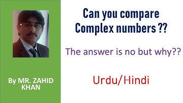 06. Can you compare Complex numbers I why we can not compare complex numbers I Zahid Khan