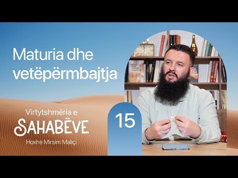 15. Maturia dhe vetëpërmbajtja - Hoxhë Mirsim Maliçi