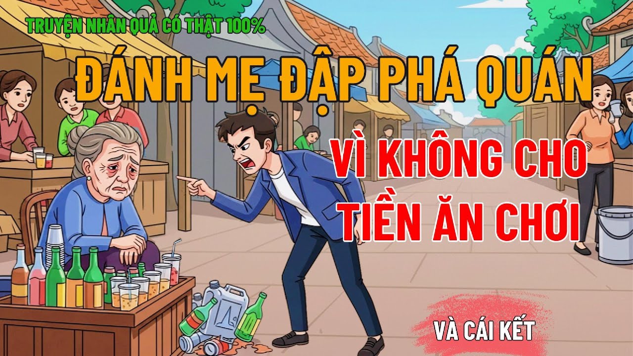 Đánh Mẹ Già Đập Phá Quán, Vì Mẹ Không Cho Tiền Đi Bao Bạn Ăn Chơi, Và Cái Kết Cho Đứa Con Bất Hiếu