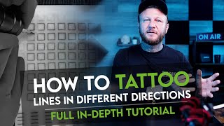 HOW TO TATTOO LINES IN DIFFERENT DIRECTIONS - IN DEPTH TUTORIAL