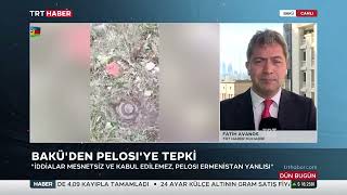 Bakü'den Pelosı'ye tepki, Son durumu Bakü´den Fatih Avanos aktardı