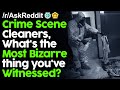 Crime Scene Cleaners, What's the Most Bizarre thing you've witnessed? r/AskReddit Reddit Stories