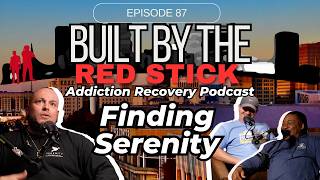 Episode 87 Finding Serenity Built By The Red Stick Addiction Recovery Podcast