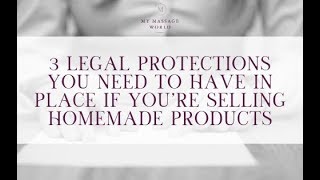 3 Legal Protections You MUST Have In Place if You’re Selling Homemade Products