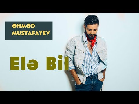 Ahmed Mustafayev – Elə Bil