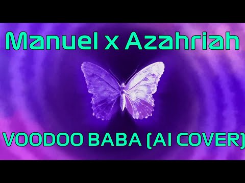 Manuel x Azahriah - VOODOO BABA (AI COVER)