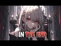 Nightcore  in the end  linkin park ft fleurie  jung youth  tommee profitt