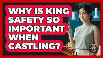 Why Is King Safety So Important When Castling?