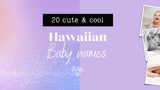 20 HAWAIIAN BABY NAMES CUTE UNIQUE HAWAI BABY NAMES FOR BOYS AND GIRLS 2022