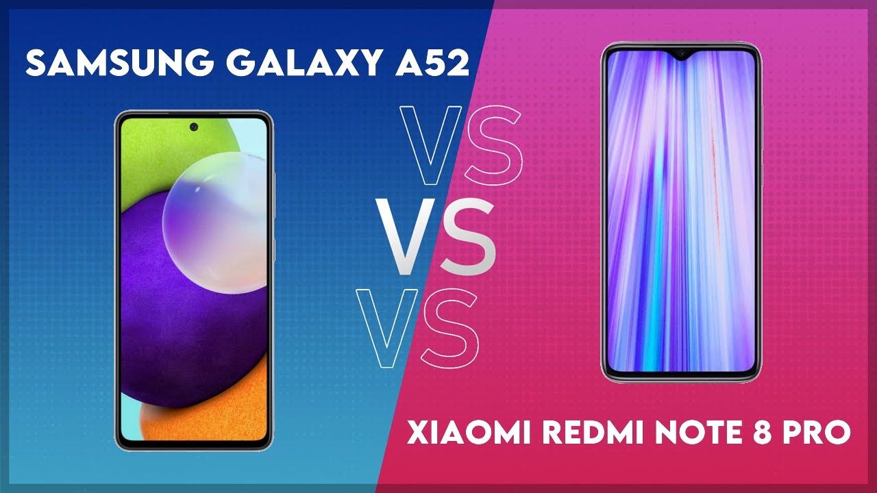 Samsung Galaxy A52 vs Xiaomi Redmi Note 8 Pro Technical Comparison