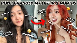 how i changed my life completely in 2 months (& you can too :)